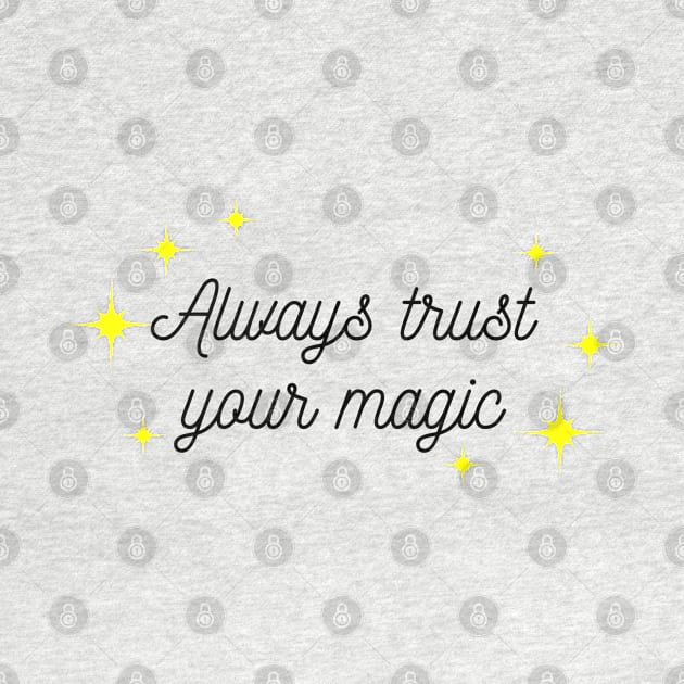 Always trust your Magic. Magical motivational design. Black and Yellow by That Cheeky Tee